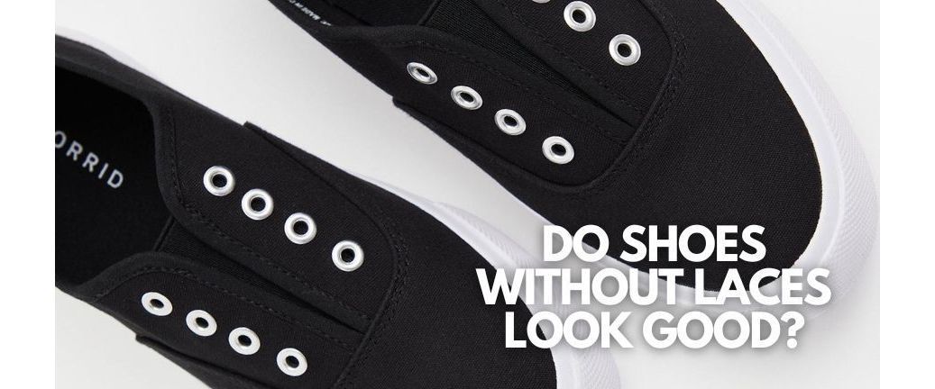 Do shoes without laces look good?