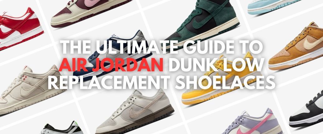 The Ultimate Guide to Air Jordan Dunk Low Replacement Shoelaces
