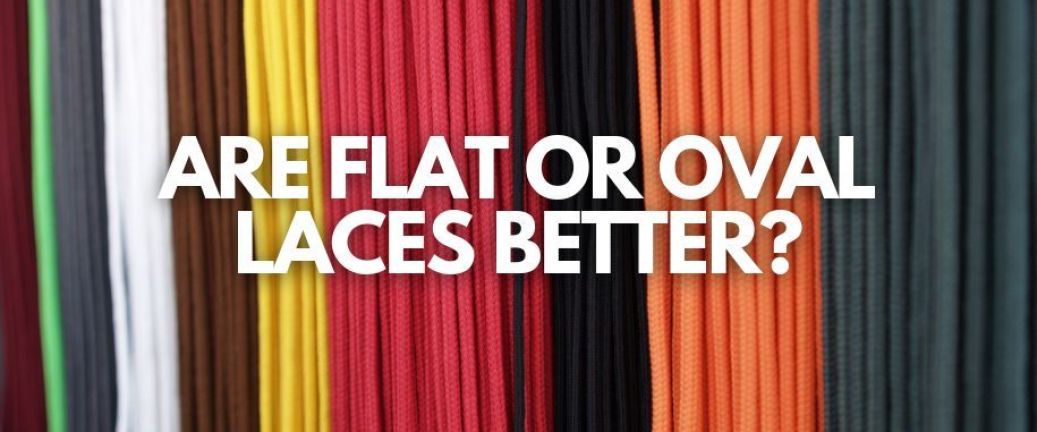 Are flat or oval laces better?