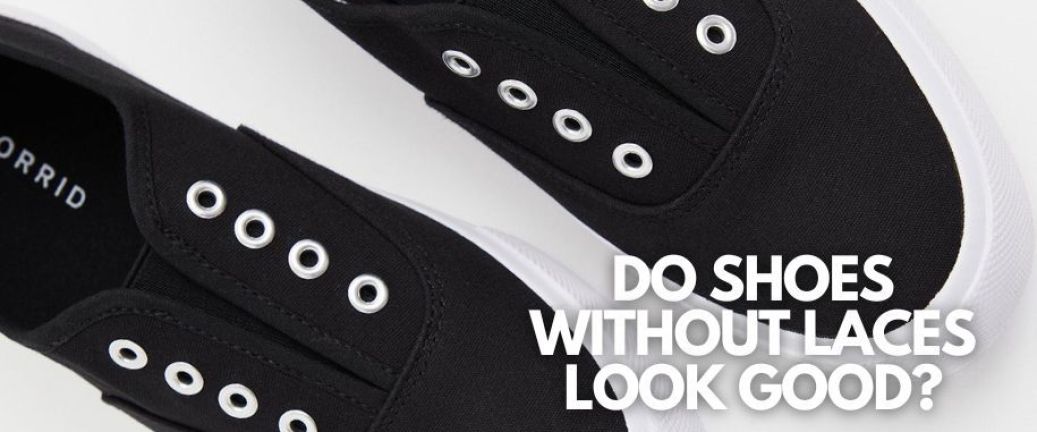Do shoes without laces look good?