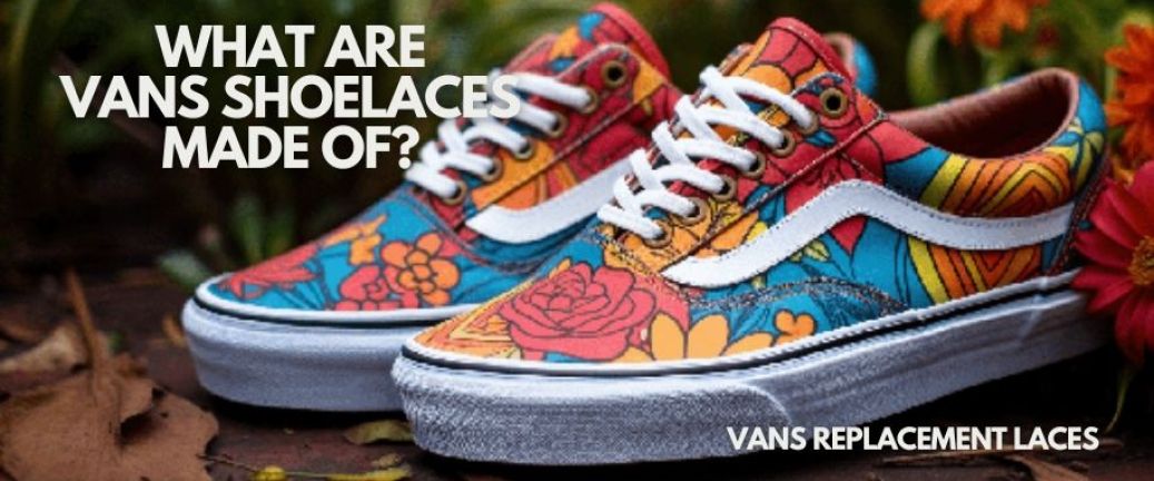 What are Vans Shoelaces made of?