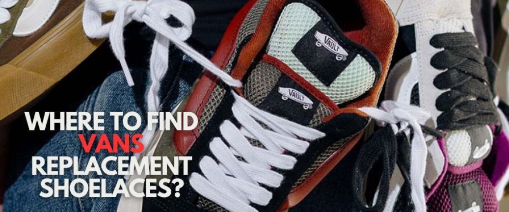Where to Find Vans Replacement Shoelaces