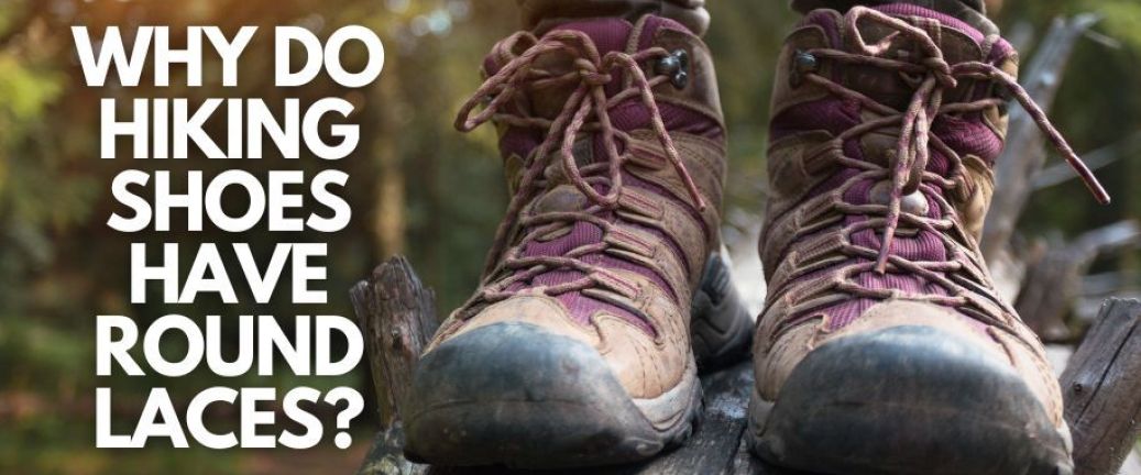 Why do hiking shoes have round laces?