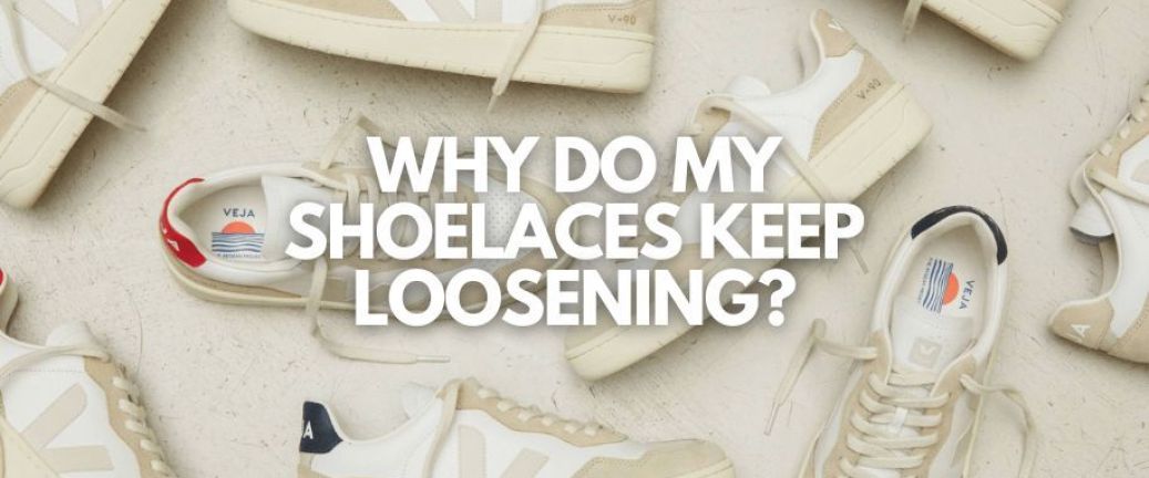 Why do my shoelaces keep loosening?