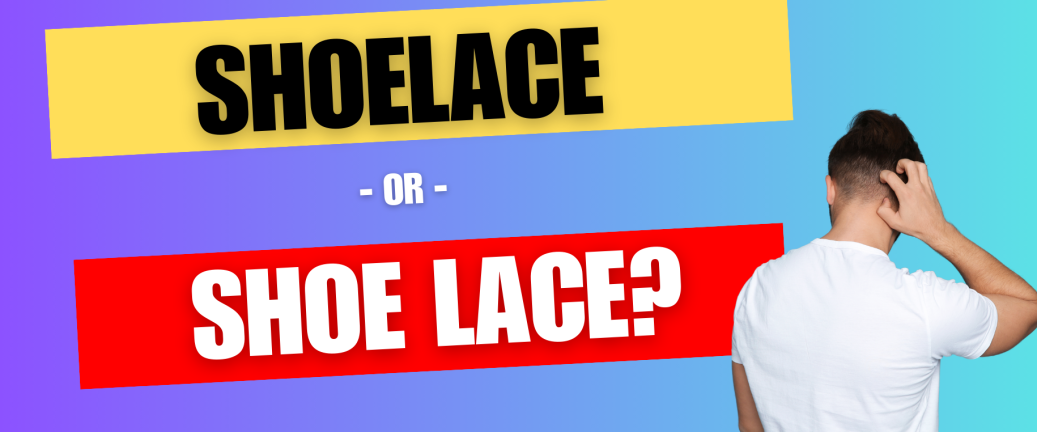 Unravelling the mystery: Shoelace or shoe lace?